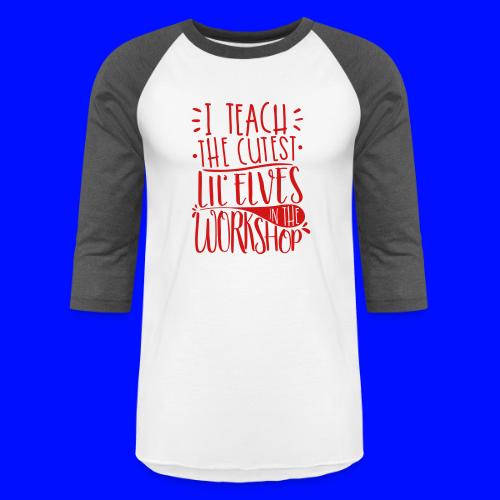 I Teach the Cutest Lil' Elves in the Workshop - Unisex Baseball T-Shirt