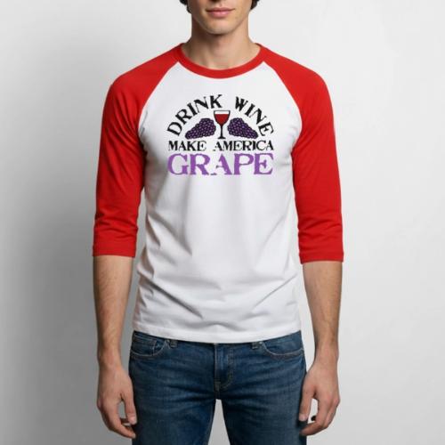 Drink Wine. Make America Grape. - Unisex Baseball T-Shirt