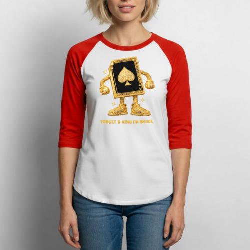Forget A King I'm An Ace - Unisex Baseball T-Shirt