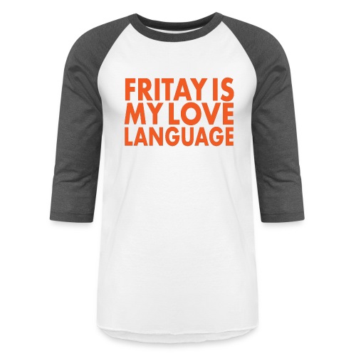 FRITAY IS MY LOVE LANGUAGE - Unisex Baseball T-Shirt