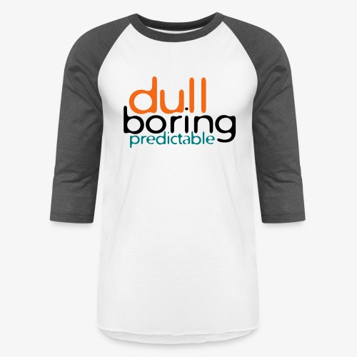 8479676 152563579 Dull Boring Predictable - Unisex Baseball T-Shirt