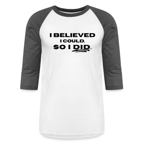 I Believed I Could So I Did by Shelly Shelton - Unisex Baseball T-Shirt