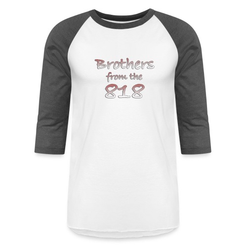 Brothers from the 818 - Unisex Baseball T-Shirt