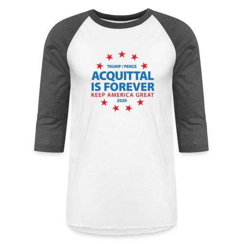 Acquittal Is Forever Trump 2020 - Unisex Baseball T-Shirt