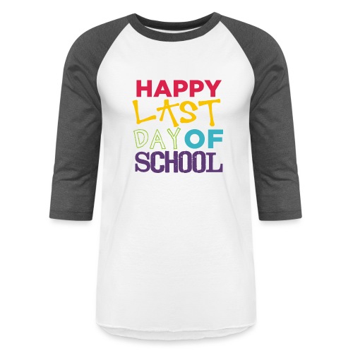 Bold Happy Last Day of School Teacher Shirts - Unisex Baseball T-Shirt