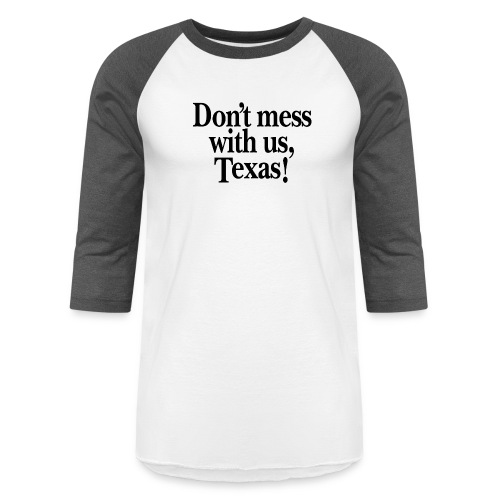 Don't mess with us, Texas - Unisex Baseball T-Shirt