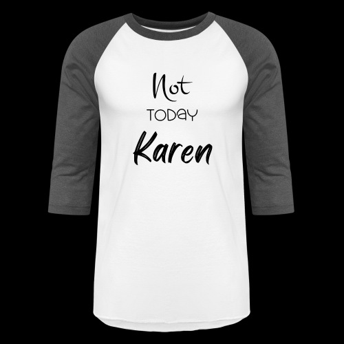 Not today Karen Black - Unisex Baseball T-Shirt