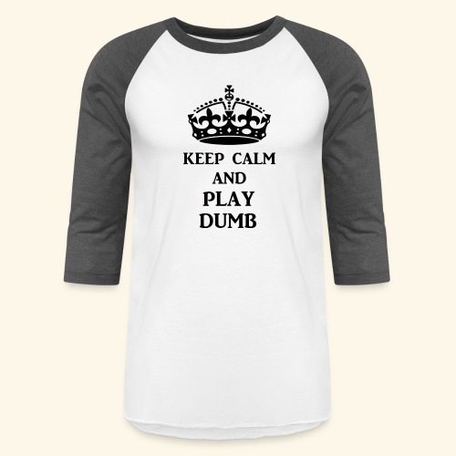 keep calm play dumb blk - Unisex Baseball T-Shirt