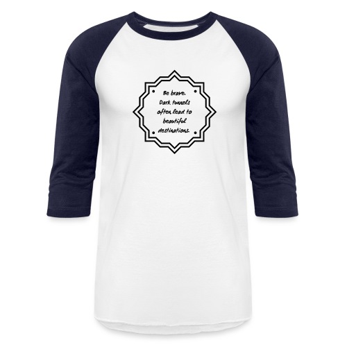 Be Brave - Leads to Beautiful Destinations - Unisex Baseball T-Shirt