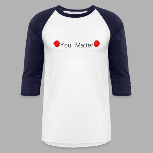 You Matter - Shirt - Unisex Baseball T-Shirt