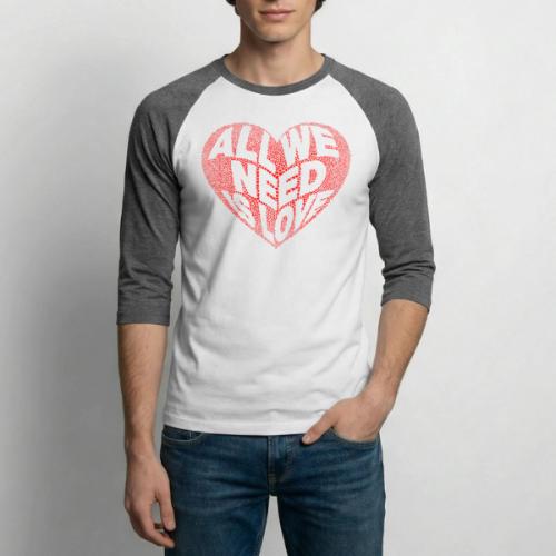 All We Need is Love in Heart - Unisex Baseball T-Shirt