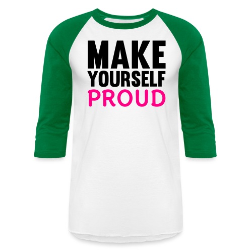 Make Yourself Proud - Unisex Baseball T-Shirt