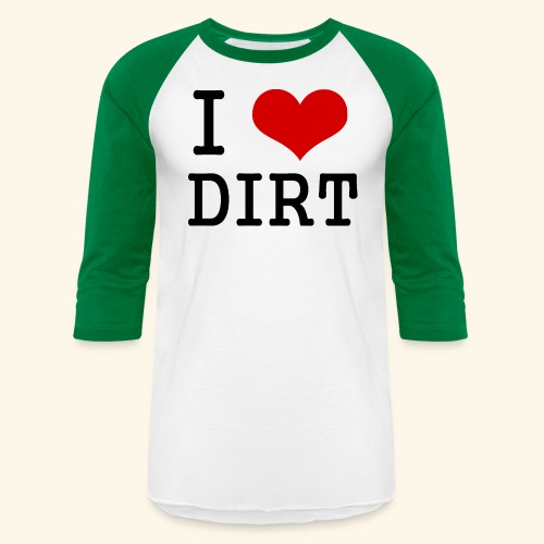 I love DIRT - Unisex Baseball T-Shirt