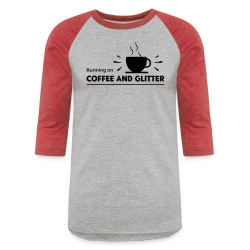 Running on Coffee and Glitter - Unisex Baseball T-Shirt