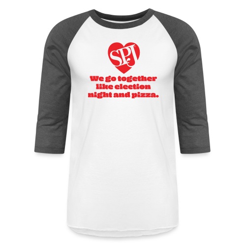 We go together like election night and pizza - Unisex Baseball T-Shirt