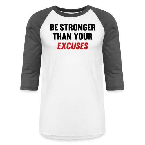 Be Stronger Than Your Excuses - Unisex Baseball T-Shirt