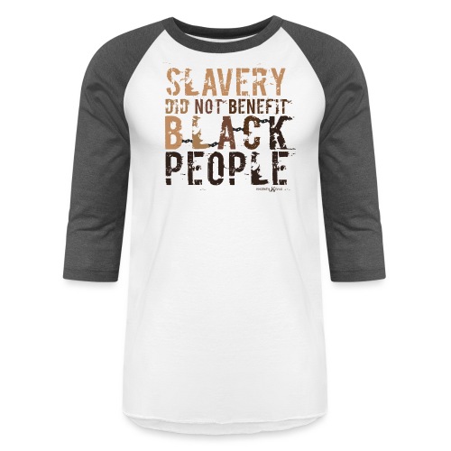 SlaveryDidNotBenefitBlackPeople - Unisex Baseball T-Shirt