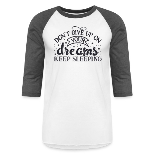 Dont Give Up On Your Dreams - Unisex Baseball T-Shirt