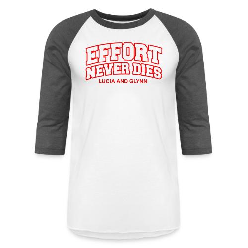 Effort Never Dies - Unisex Baseball T-Shirt