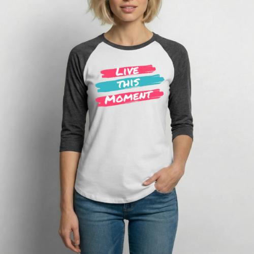 Live this moment - Unisex Baseball T-Shirt