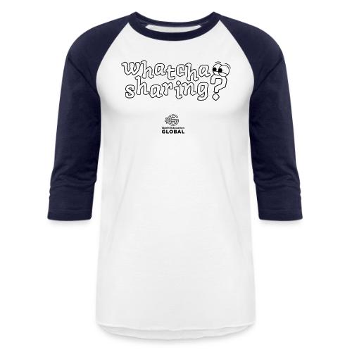 Whatcha Sharing? - Unisex Baseball T-Shirt