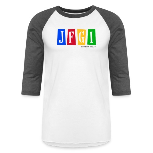 Just F@#king Google It - Unisex Baseball T-Shirt