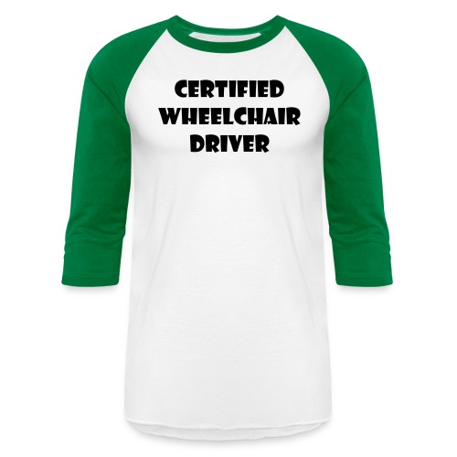 Certified wheelchair driver. Humor shirt - Unisex Baseball T-Shirt