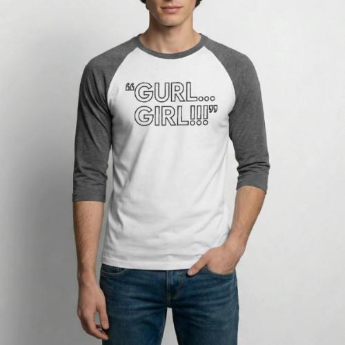 GURL… GIRL!!! Meme Quote Typography - Unisex Baseball T-Shirt