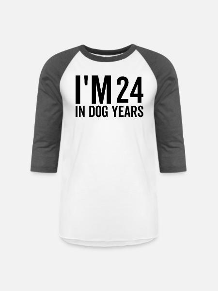 I'm 24 in Dog Years - Unisex Baseball T-Shirt - white/charcoal