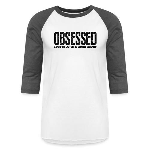 Obessed Gym Motivation - Unisex Baseball T-Shirt