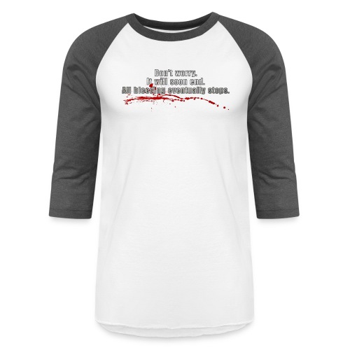 All Bleeding Eventually Stops - Unisex Baseball T-Shirt