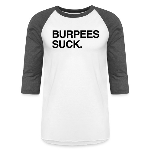 Burpees Suck. - Unisex Baseball T-Shirt