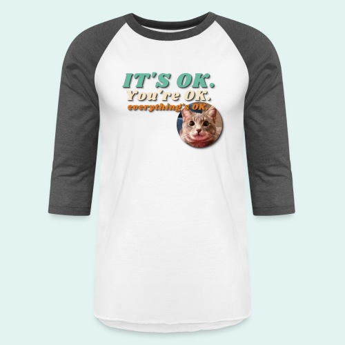 It's OK - Unisex Baseball T-Shirt