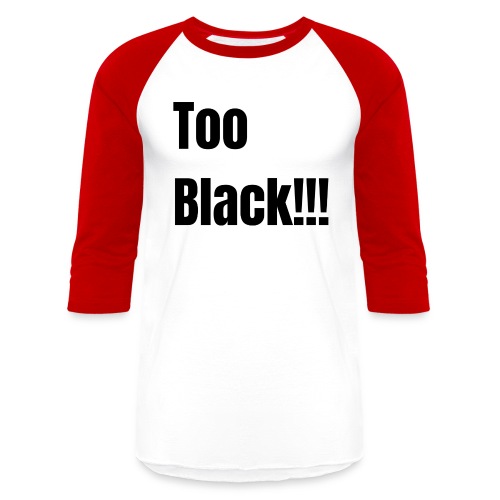 Too Black Black 1 - Unisex Baseball T-Shirt