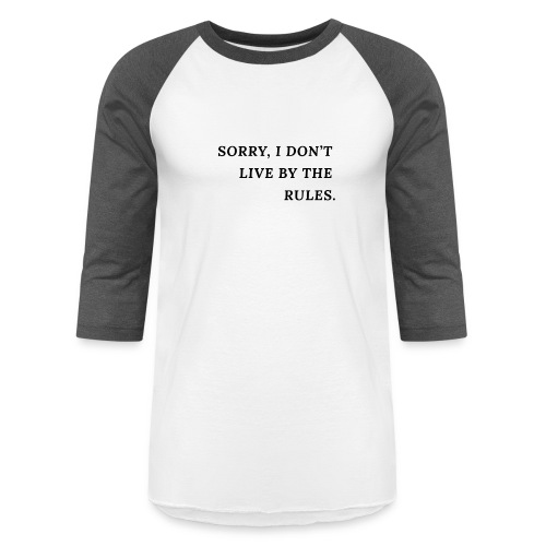 I Don't Live By The Rules. - Unisex Baseball T-Shirt