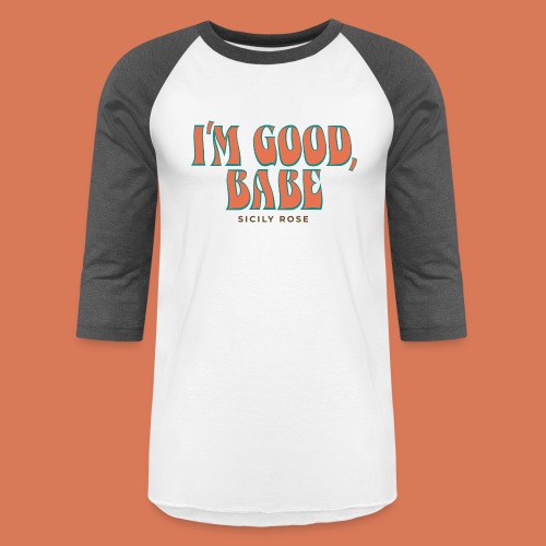 I'm Good, Babe - Orange - Unisex Baseball T-Shirt
