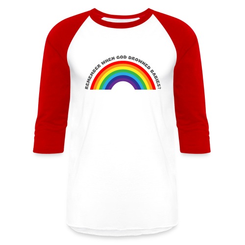 Bold Rainbow Remember When God Drowned Babies - Unisex Baseball T-Shirt