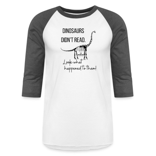 Dinosaurs Didn't Read (Black) - Unisex Baseball T-Shirt