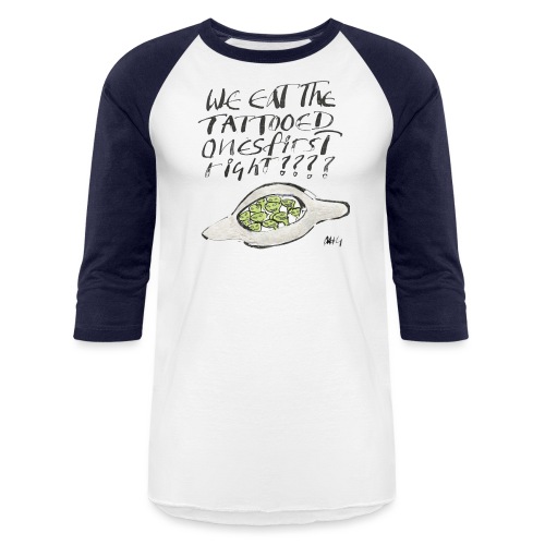 We Eat the Tatooed Ones First - Unisex Baseball T-Shirt