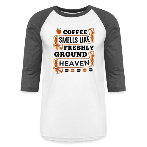 coffee smells like freshly ground heaven 5262157 - Unisex Baseball T-Shirt