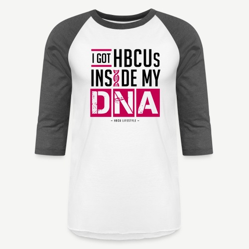 I Got HBCUs Inside My DNA - Unisex Baseball T-Shirt