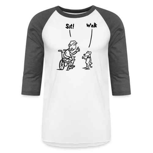 Sit and Walk. Wheelchair humor shirt - Unisex Baseball T-Shirt