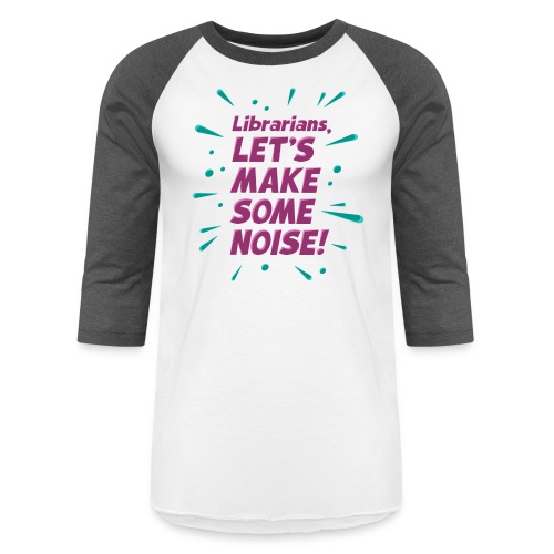Make Some Noise - Unisex Baseball T-Shirt