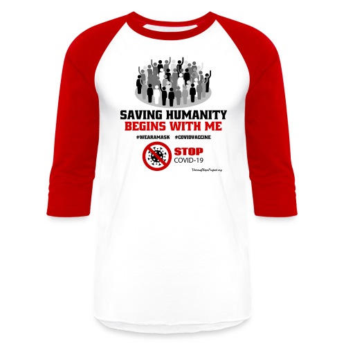Saving Humanity Begins with Me - Stop Covid-19 - Unisex Baseball T-Shirt