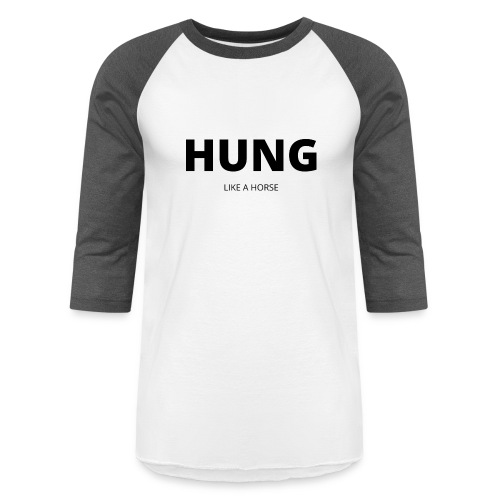 HUNG - Like a Horse - Unisex Baseball T-Shirt