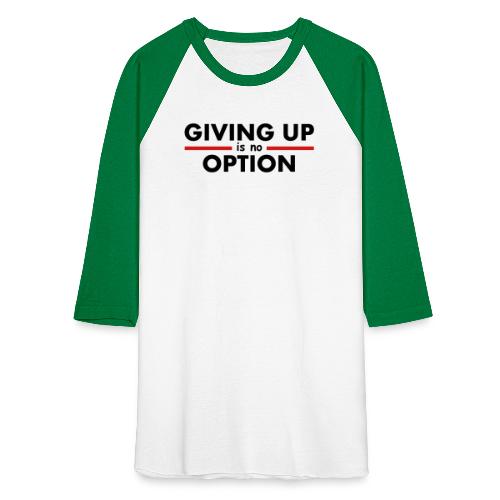 Giving Up is no Option - Unisex Baseball T-Shirt