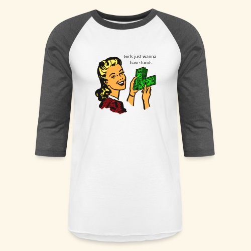Girls just wanna have funds - Unisex Baseball T-Shirt