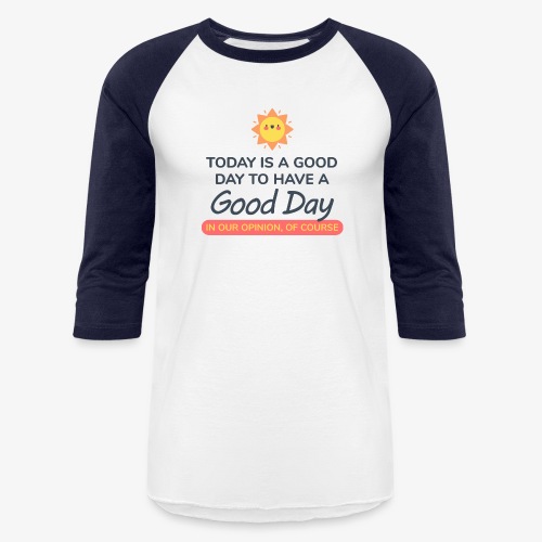 Today is a Good day - Unisex Baseball T-Shirt