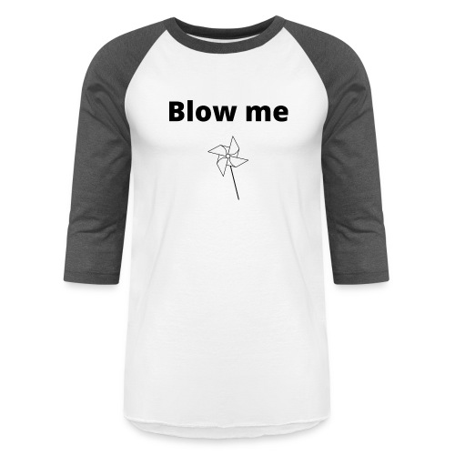 Blow me - Pinwheel Design - Unisex Baseball T-Shirt