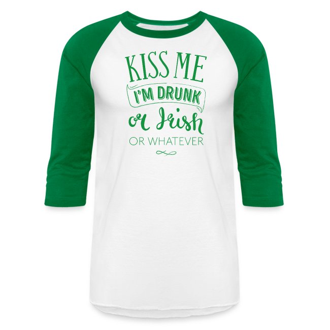 Kiss Me. I'm Drunk. Or Irish. Or Whatever